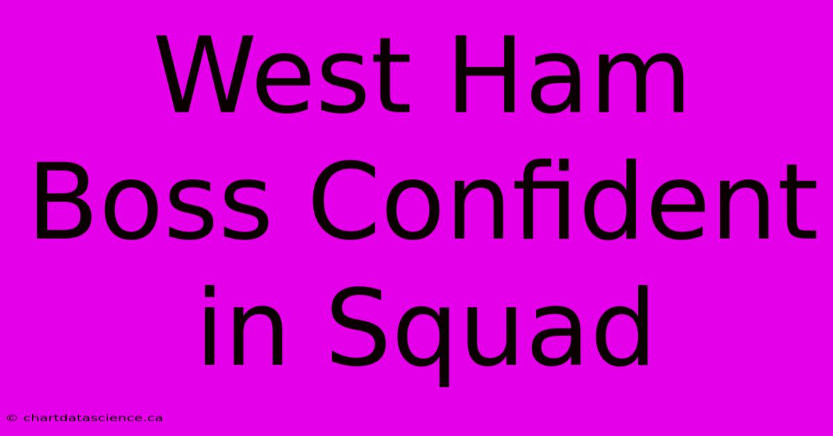 West Ham Boss Confident In Squad