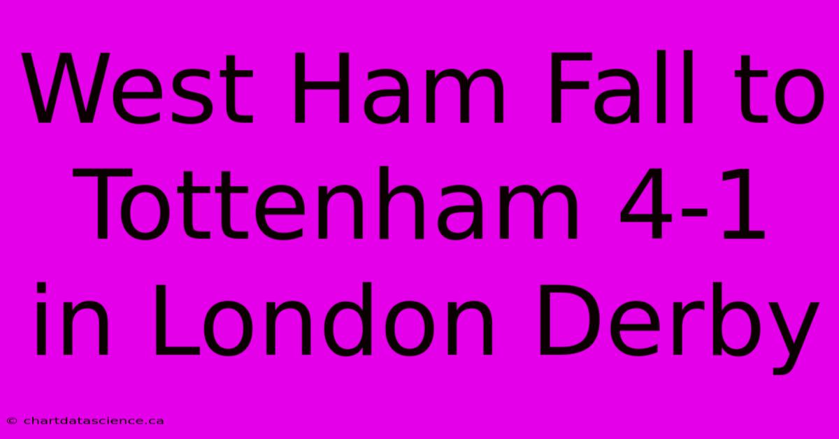 West Ham Fall To Tottenham 4-1 In London Derby