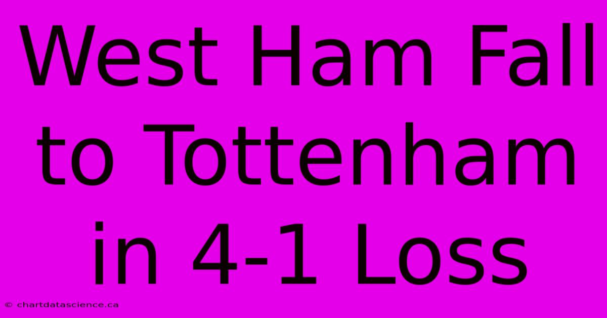 West Ham Fall To Tottenham In 4-1 Loss