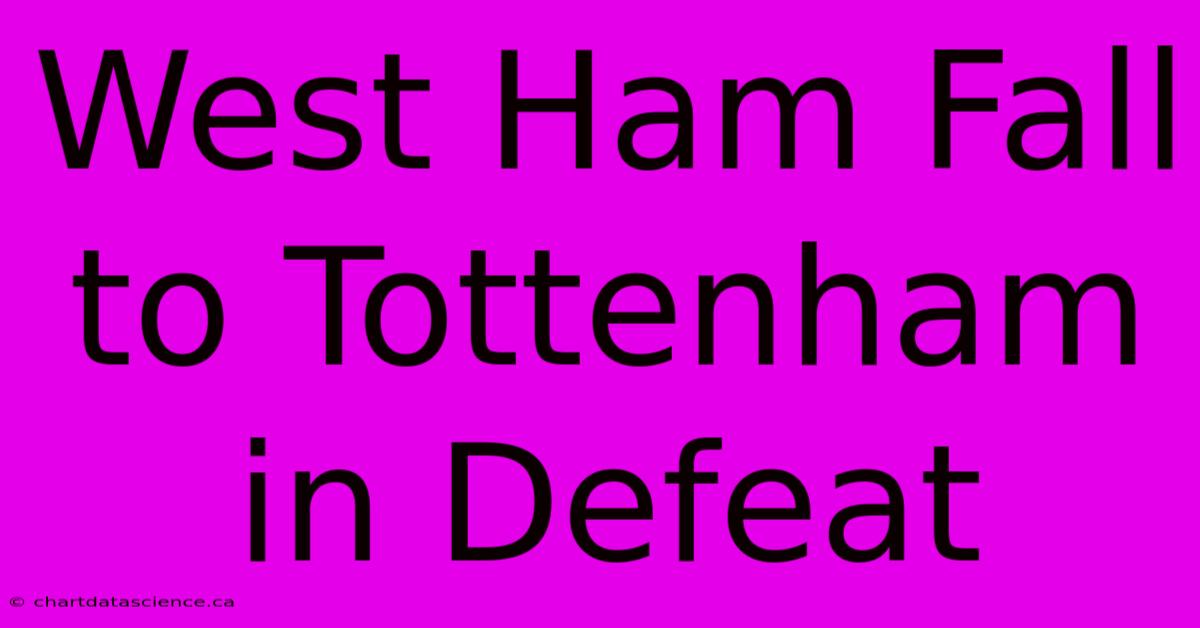 West Ham Fall To Tottenham In Defeat 