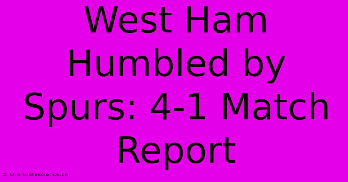 West Ham Humbled By Spurs: 4-1 Match Report 