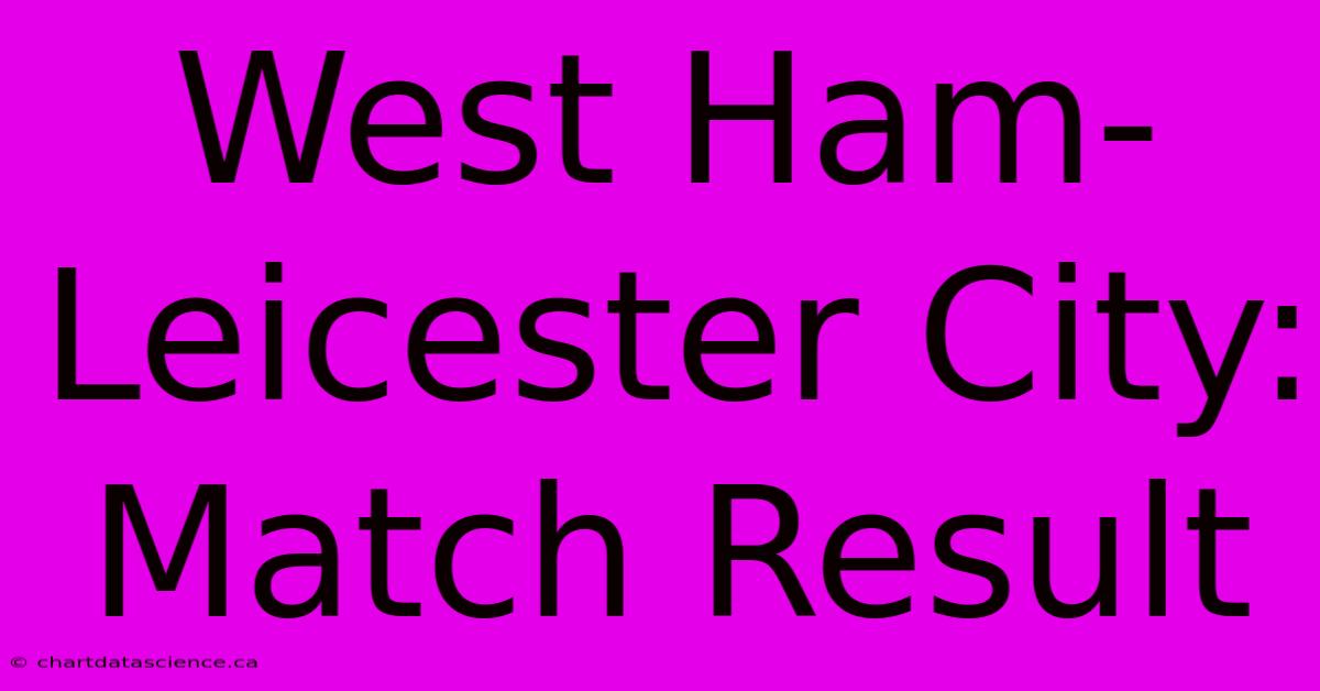 West Ham-Leicester City: Match Result