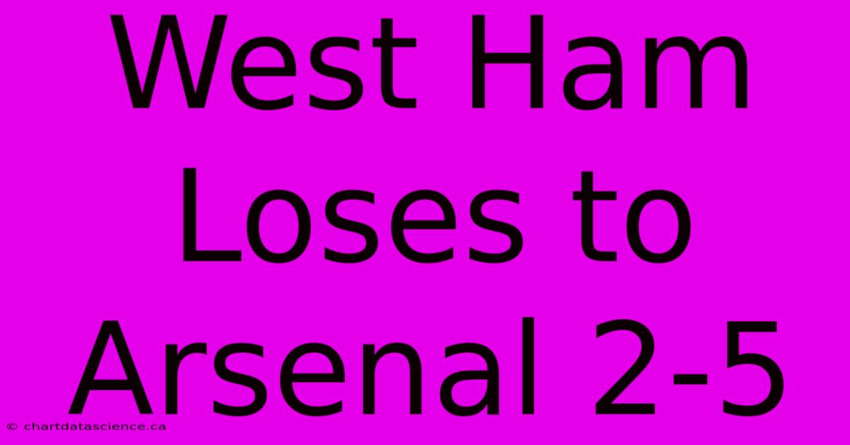 West Ham Loses To Arsenal 2-5