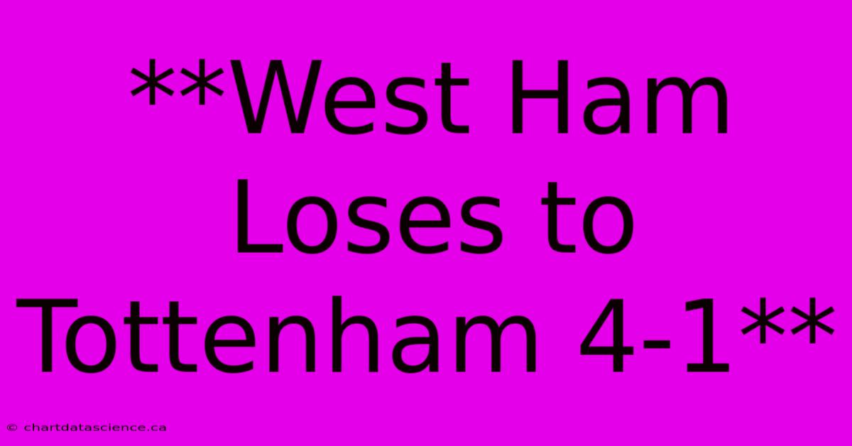 **West Ham Loses To Tottenham 4-1** 