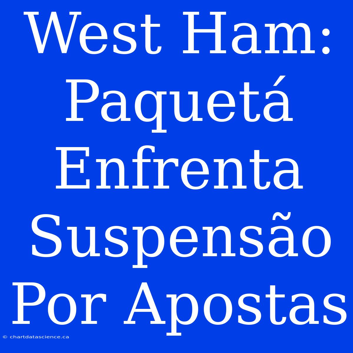 West Ham: Paquetá Enfrenta Suspensão Por Apostas