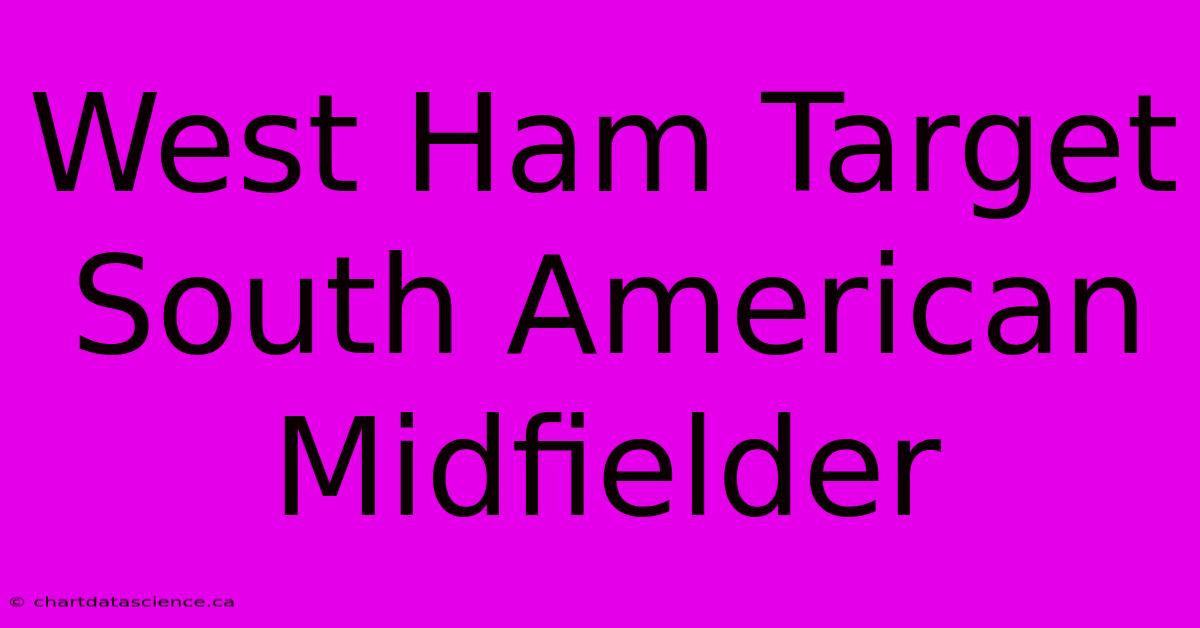 West Ham Target South American Midfielder