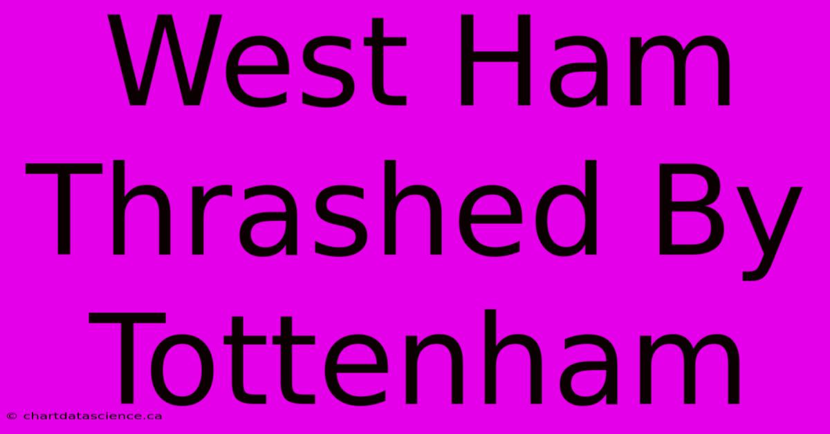 West Ham Thrashed By Tottenham