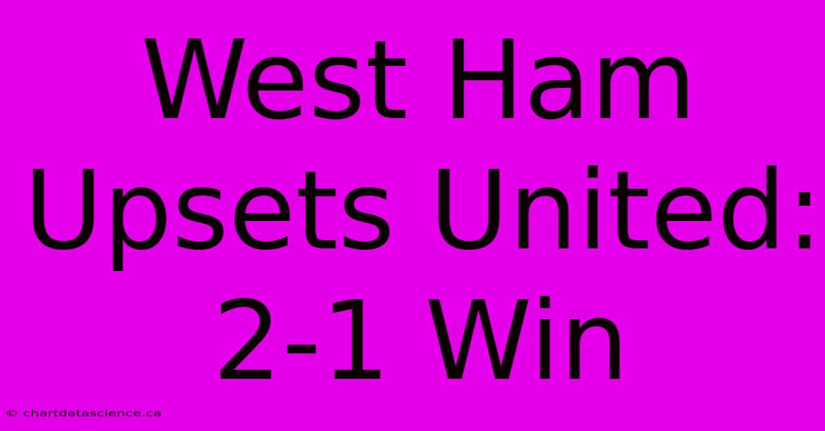 West Ham Upsets United: 2-1 Win