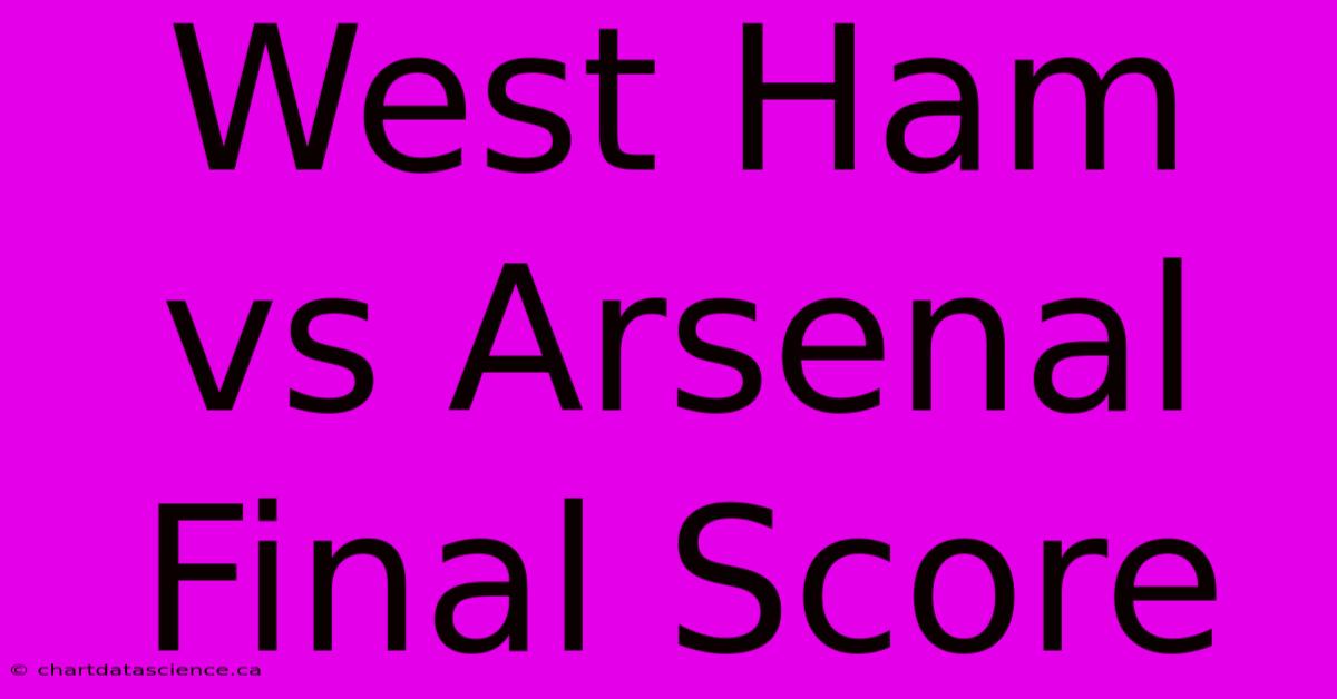 West Ham Vs Arsenal Final Score