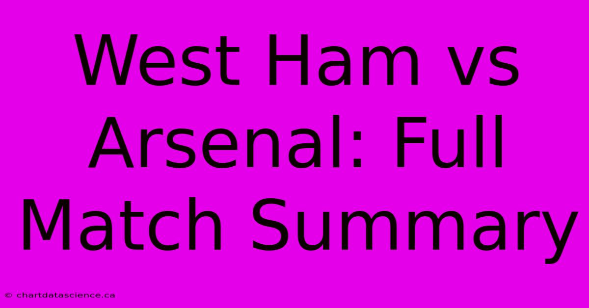 West Ham Vs Arsenal: Full Match Summary