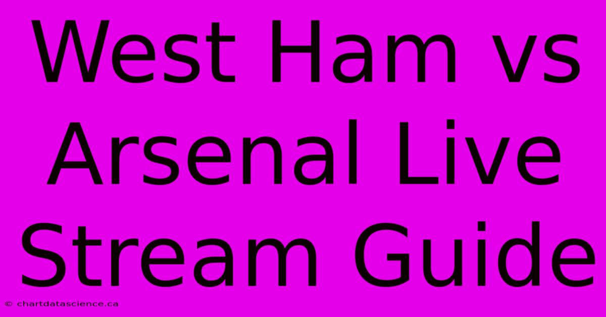 West Ham Vs Arsenal Live Stream Guide