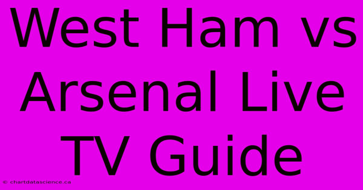 West Ham Vs Arsenal Live TV Guide