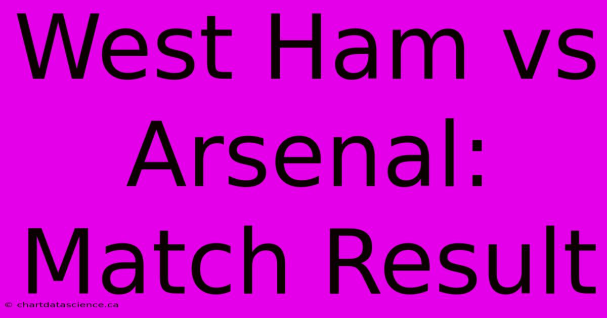 West Ham Vs Arsenal: Match Result