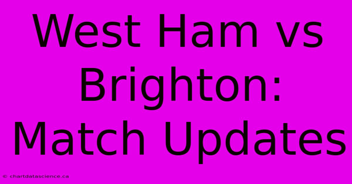 West Ham Vs Brighton: Match Updates