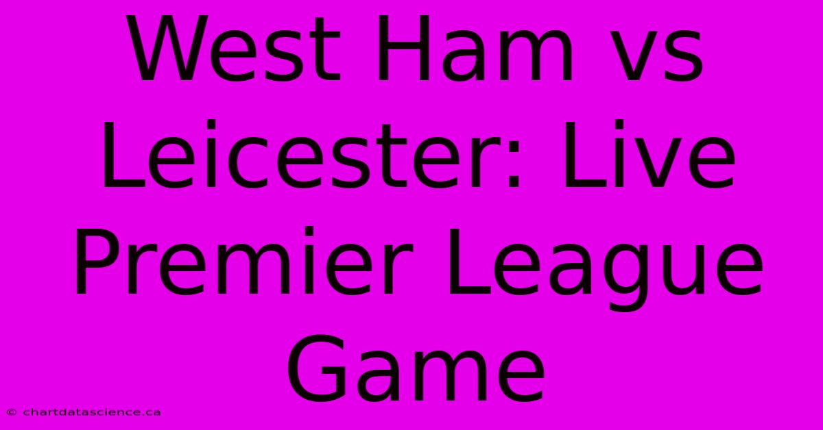 West Ham Vs Leicester: Live Premier League Game