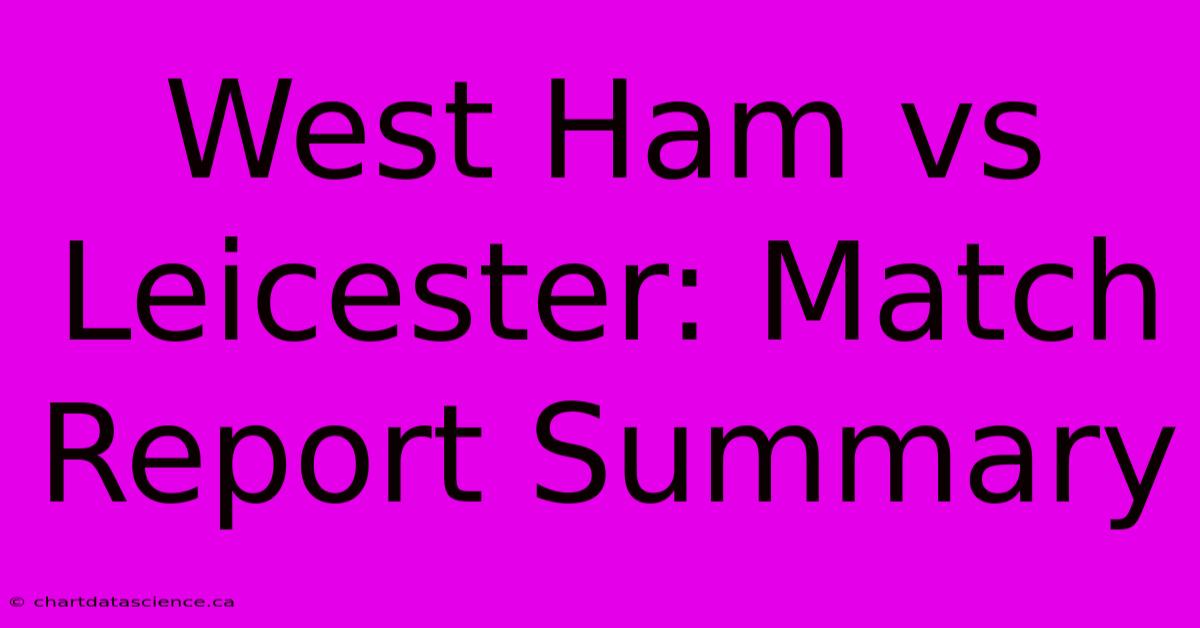 West Ham Vs Leicester: Match Report Summary