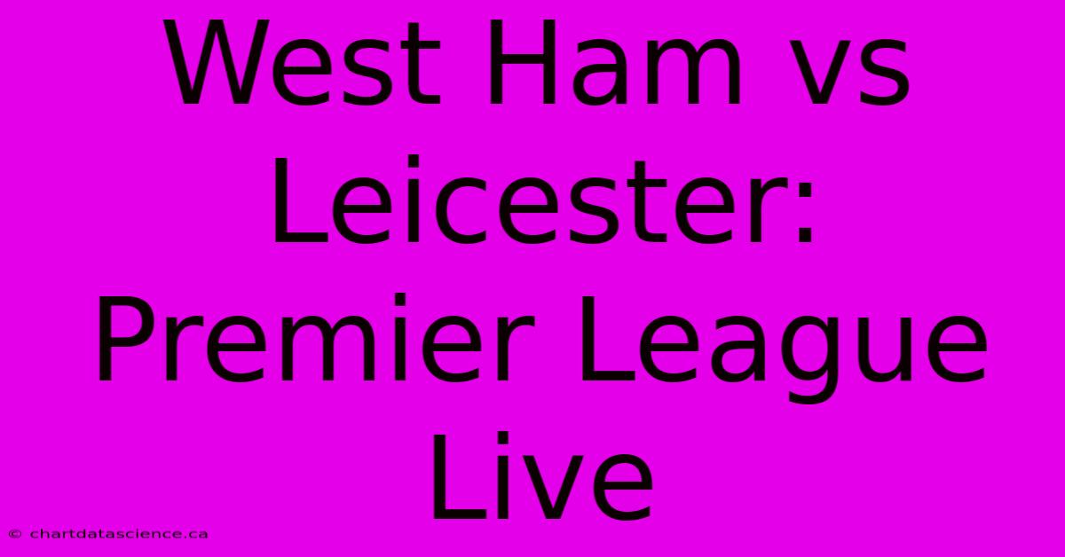 West Ham Vs Leicester: Premier League Live