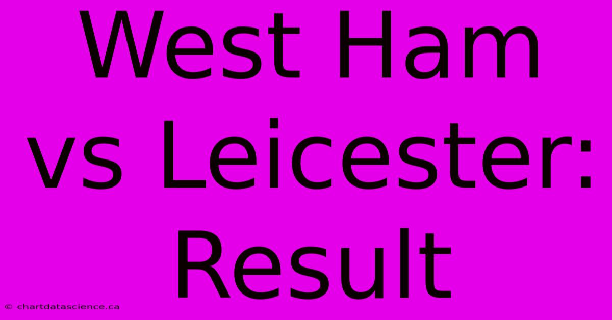 West Ham Vs Leicester: Result