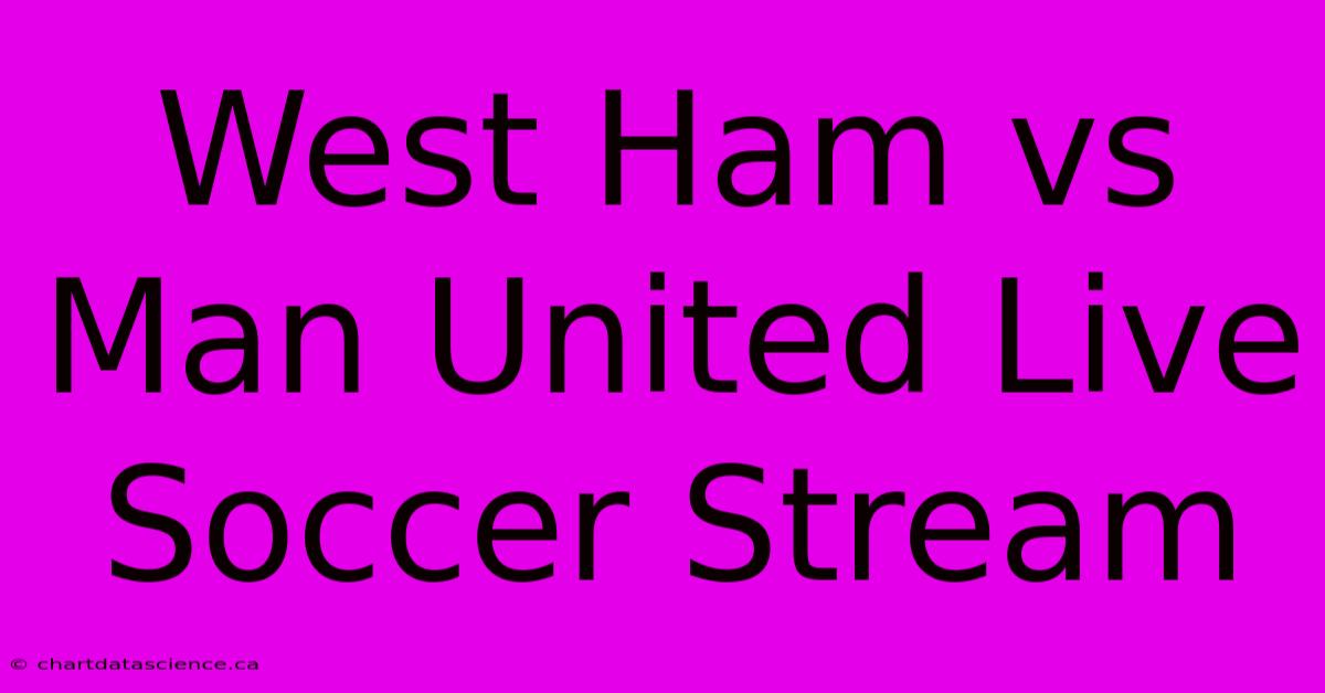 West Ham Vs Man United Live Soccer Stream