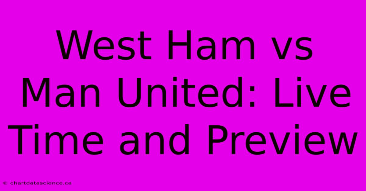 West Ham Vs Man United: Live Time And Preview