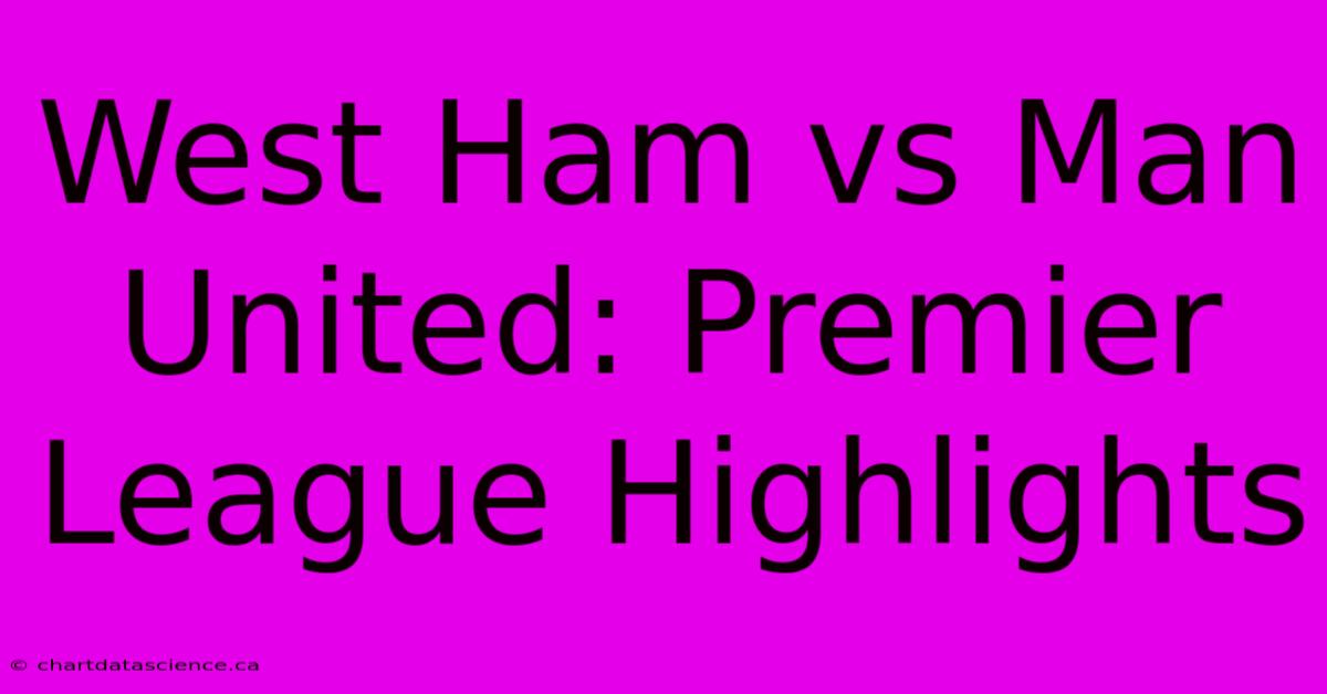 West Ham Vs Man United: Premier League Highlights