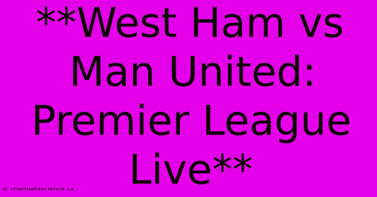 **West Ham Vs Man United: Premier League Live** 