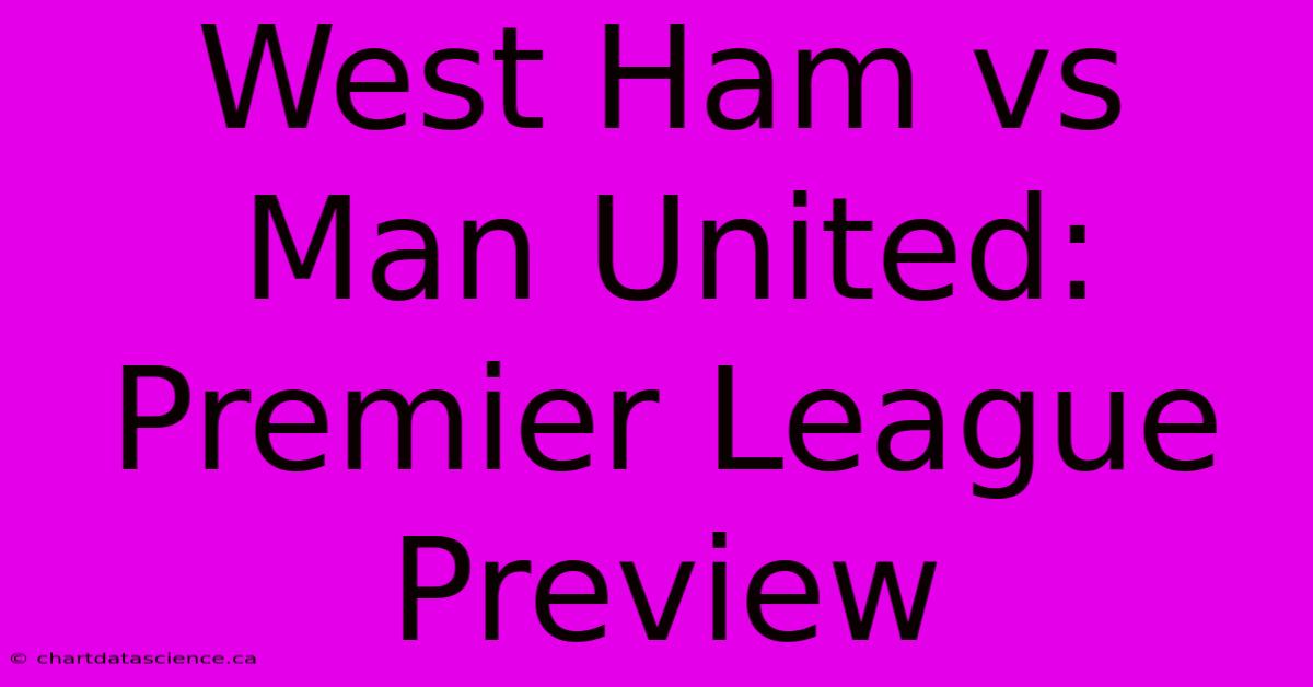 West Ham Vs Man United: Premier League Preview 