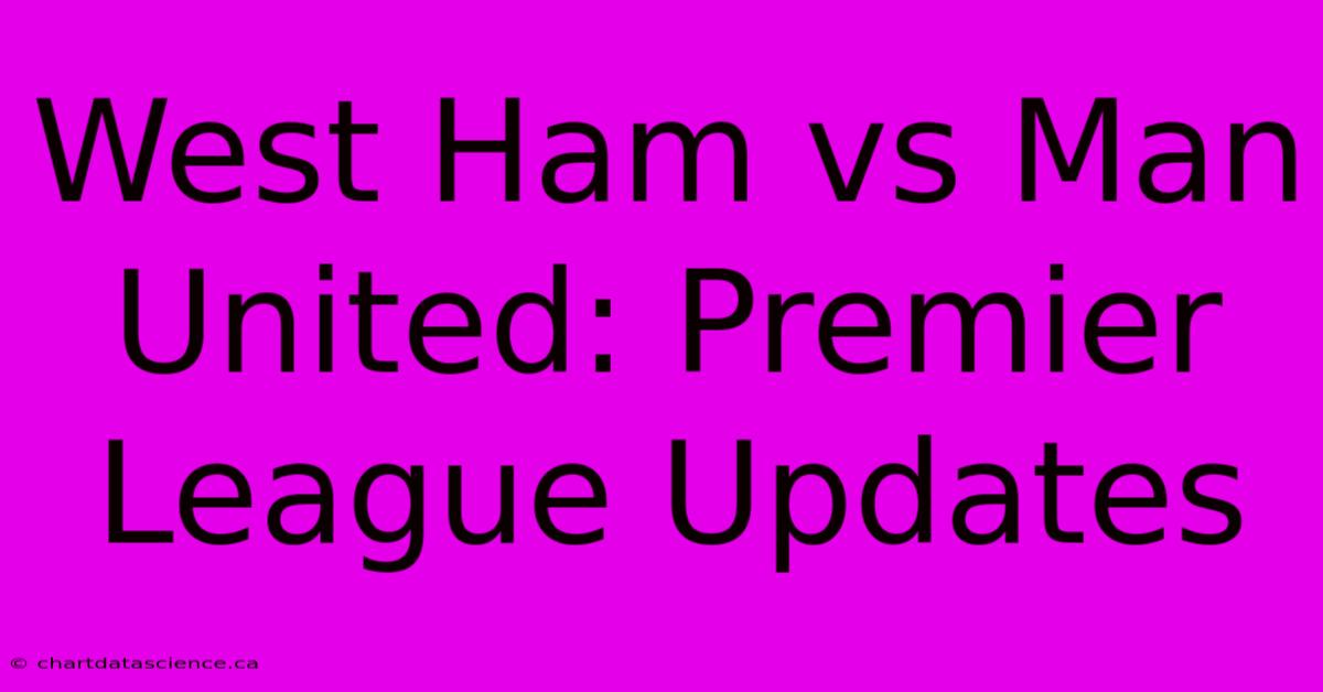 West Ham Vs Man United: Premier League Updates