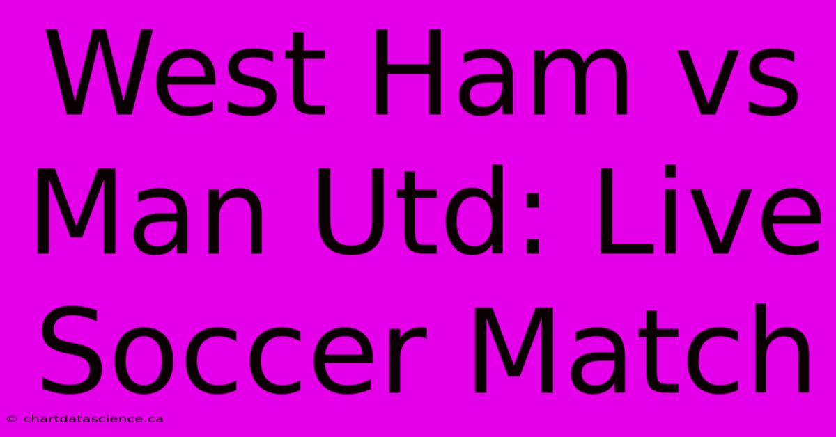 West Ham Vs Man Utd: Live Soccer Match 