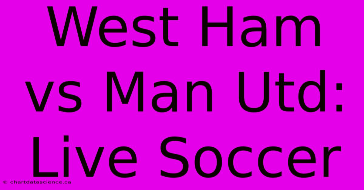 West Ham Vs Man Utd: Live Soccer