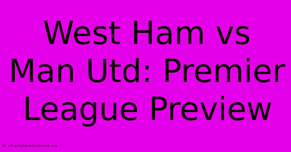 West Ham Vs Man Utd: Premier League Preview