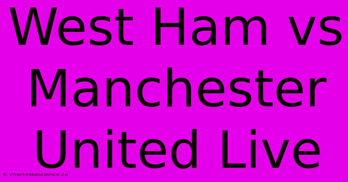 West Ham Vs Manchester United Live