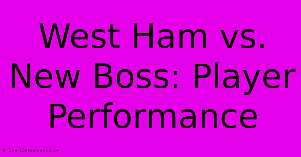 West Ham Vs. New Boss: Player Performance