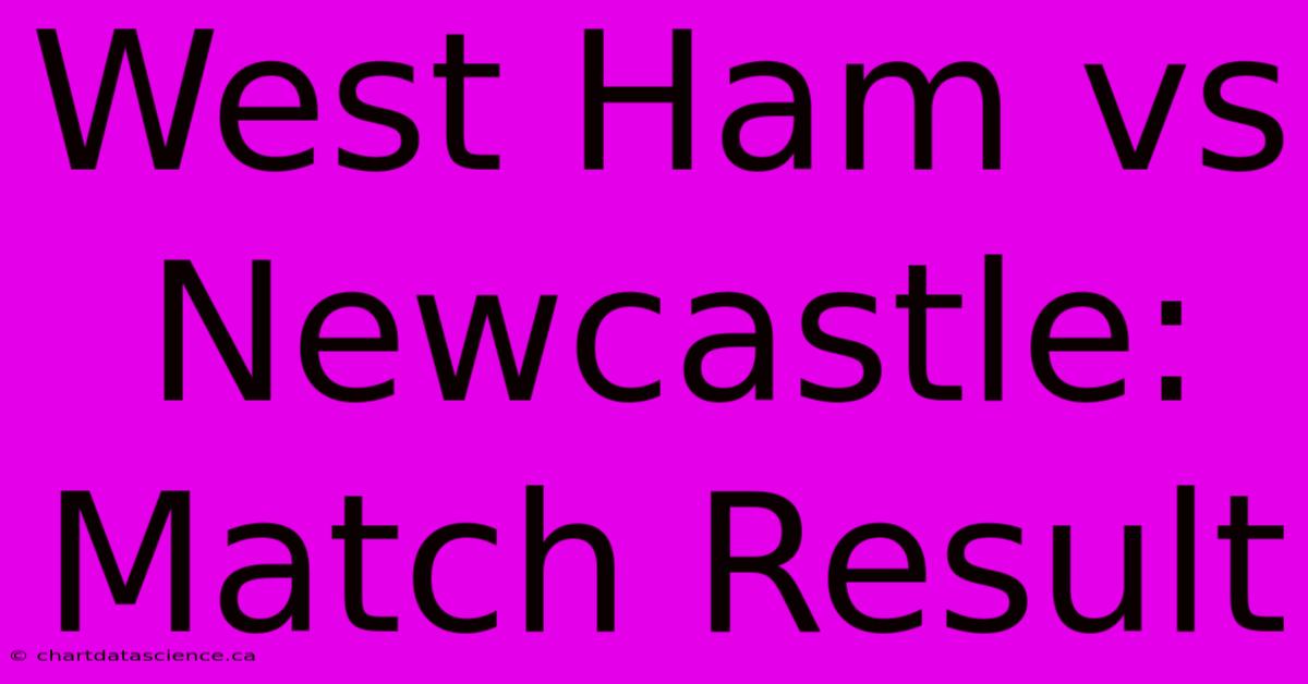 West Ham Vs Newcastle: Match Result