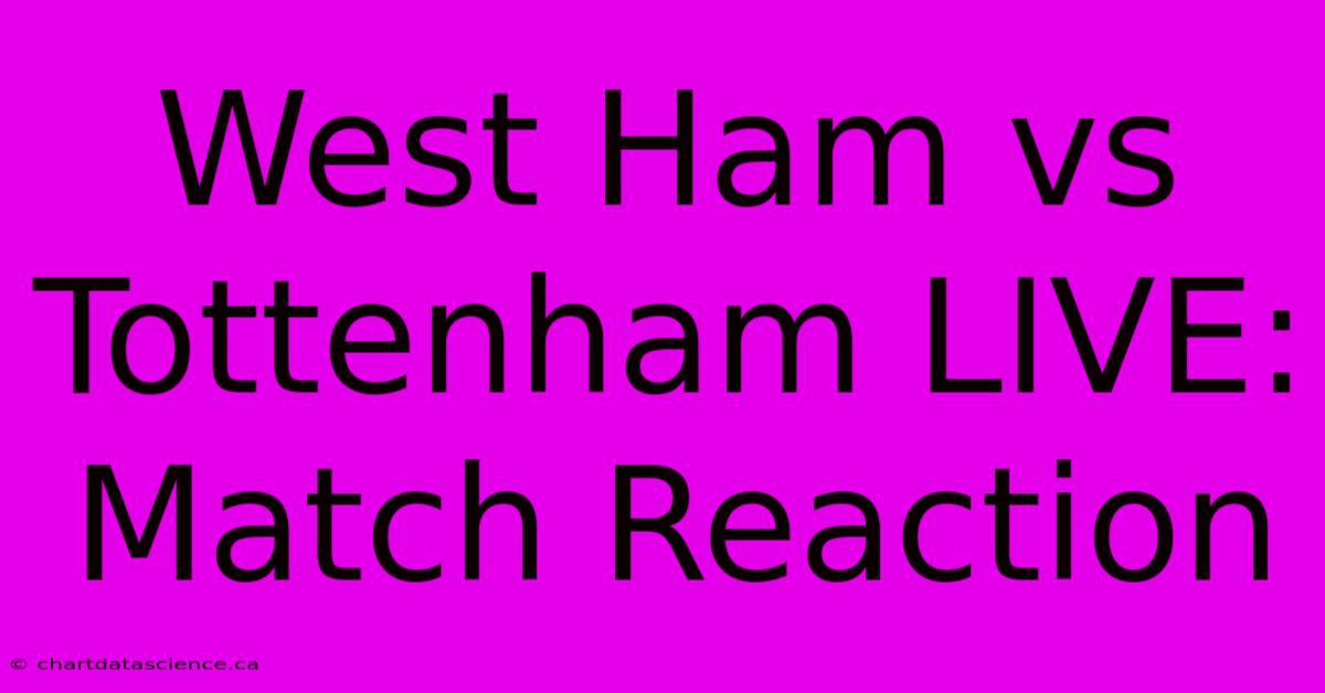 West Ham Vs Tottenham LIVE: Match Reaction