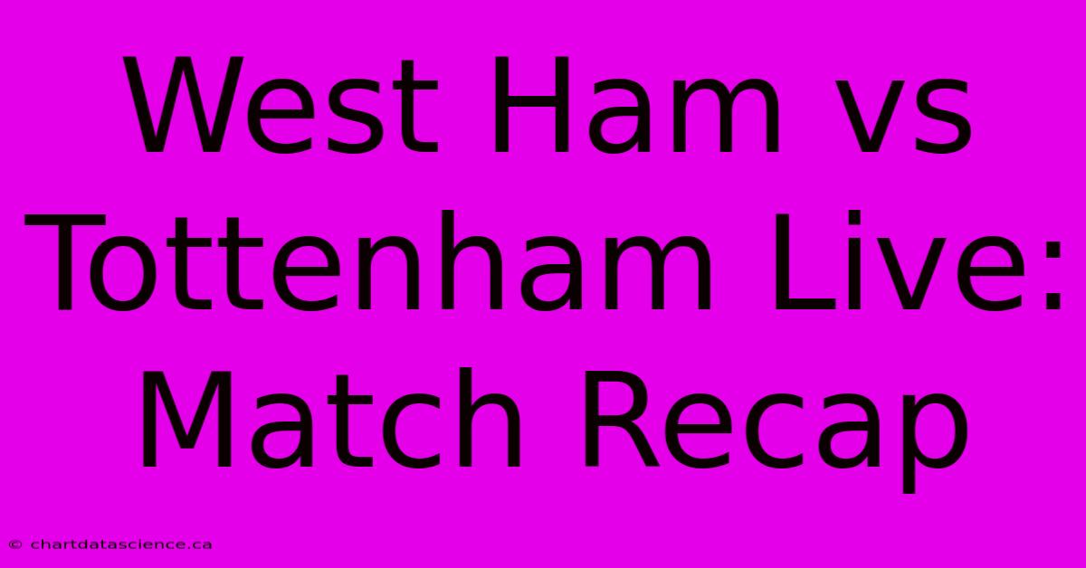 West Ham Vs Tottenham Live: Match Recap