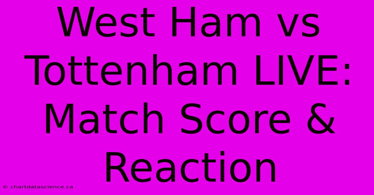 West Ham Vs Tottenham LIVE: Match Score & Reaction