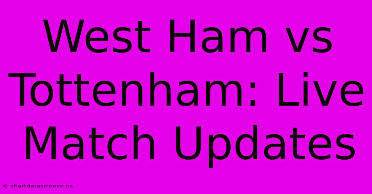 West Ham Vs Tottenham: Live Match Updates