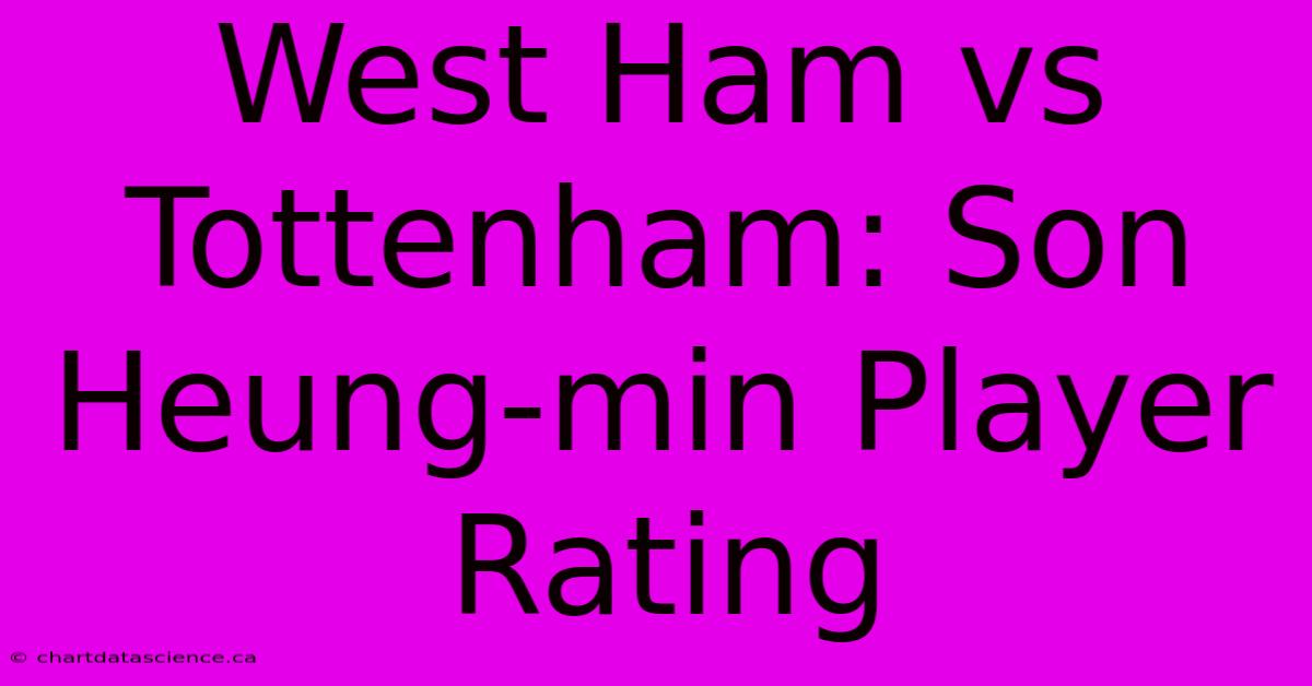 West Ham Vs Tottenham: Son Heung-min Player Rating 