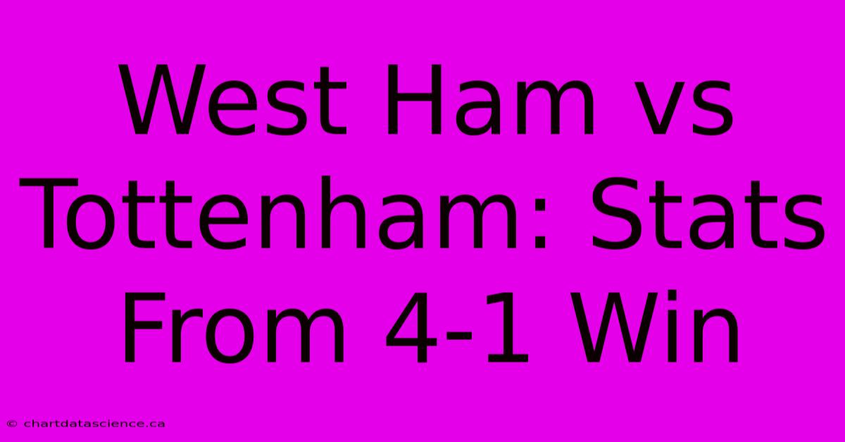 West Ham Vs Tottenham: Stats From 4-1 Win