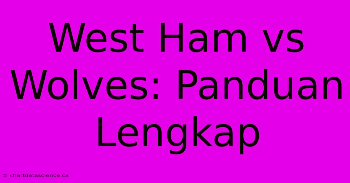 West Ham Vs Wolves: Panduan Lengkap