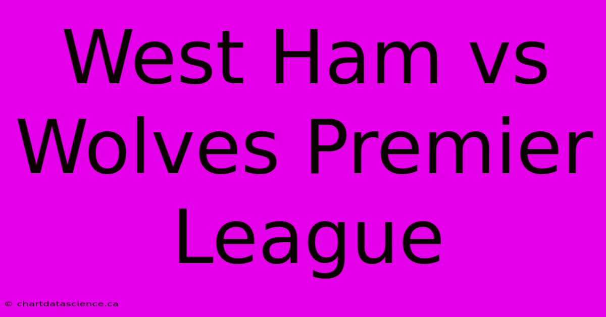 West Ham Vs Wolves Premier League