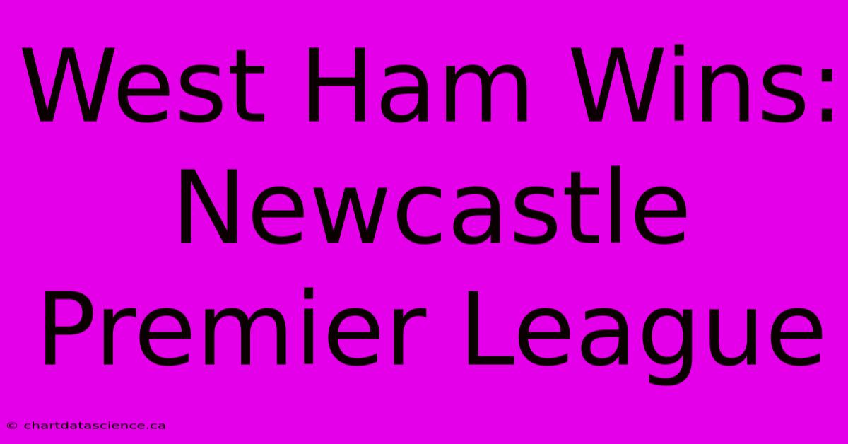 West Ham Wins: Newcastle Premier League