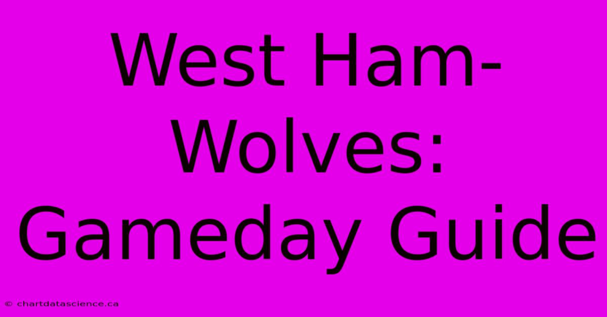 West Ham-Wolves: Gameday Guide