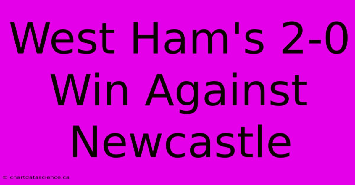 West Ham's 2-0 Win Against Newcastle