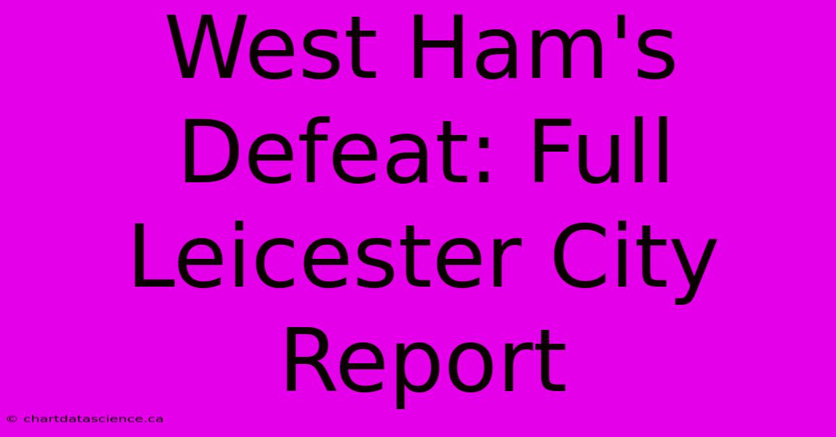 West Ham's Defeat: Full Leicester City Report