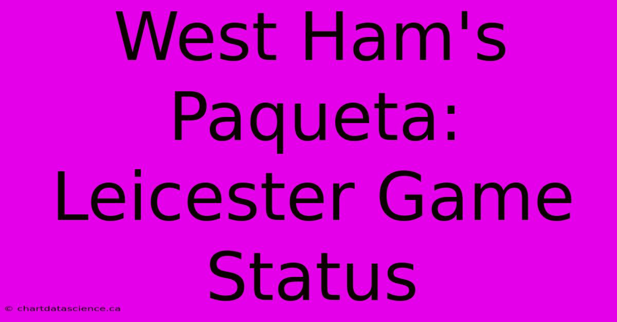 West Ham's Paqueta: Leicester Game Status