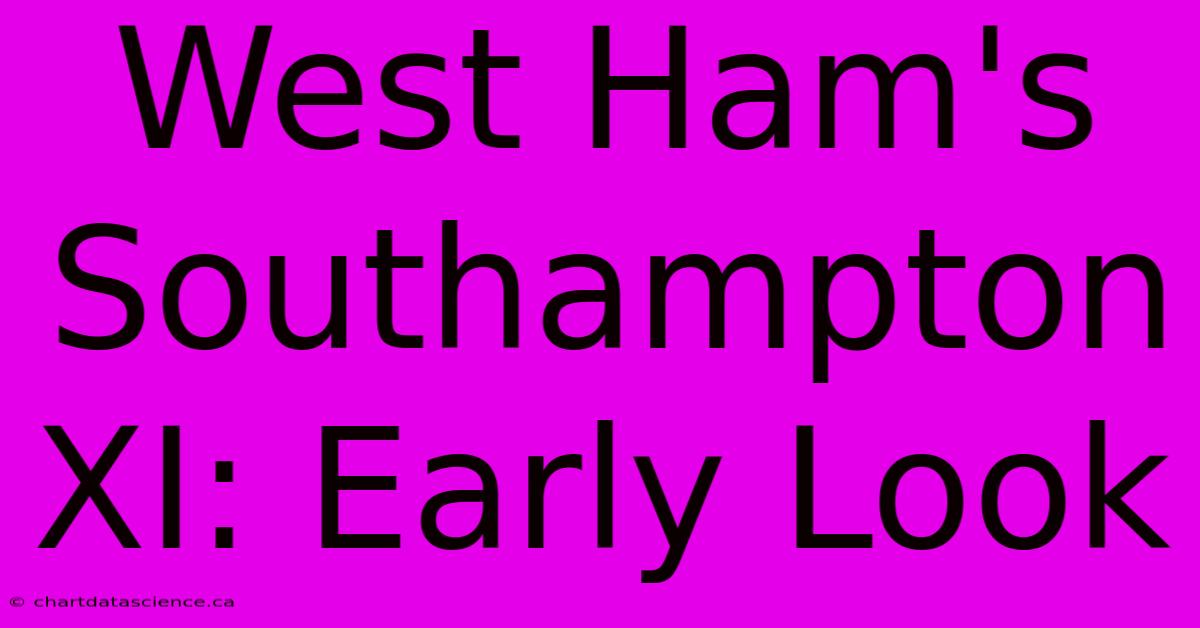 West Ham's Southampton XI: Early Look