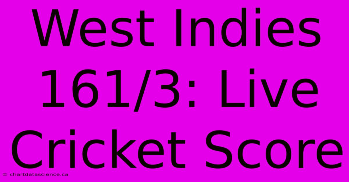 West Indies 161/3: Live Cricket Score