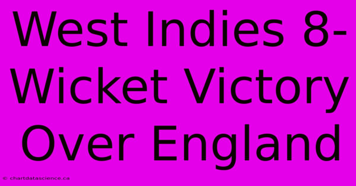 West Indies 8-Wicket Victory Over England